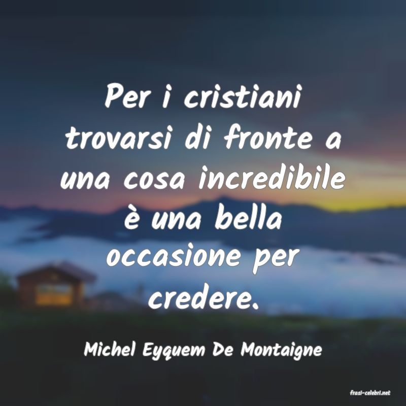 frasi di  Michel Eyquem De Montaigne
