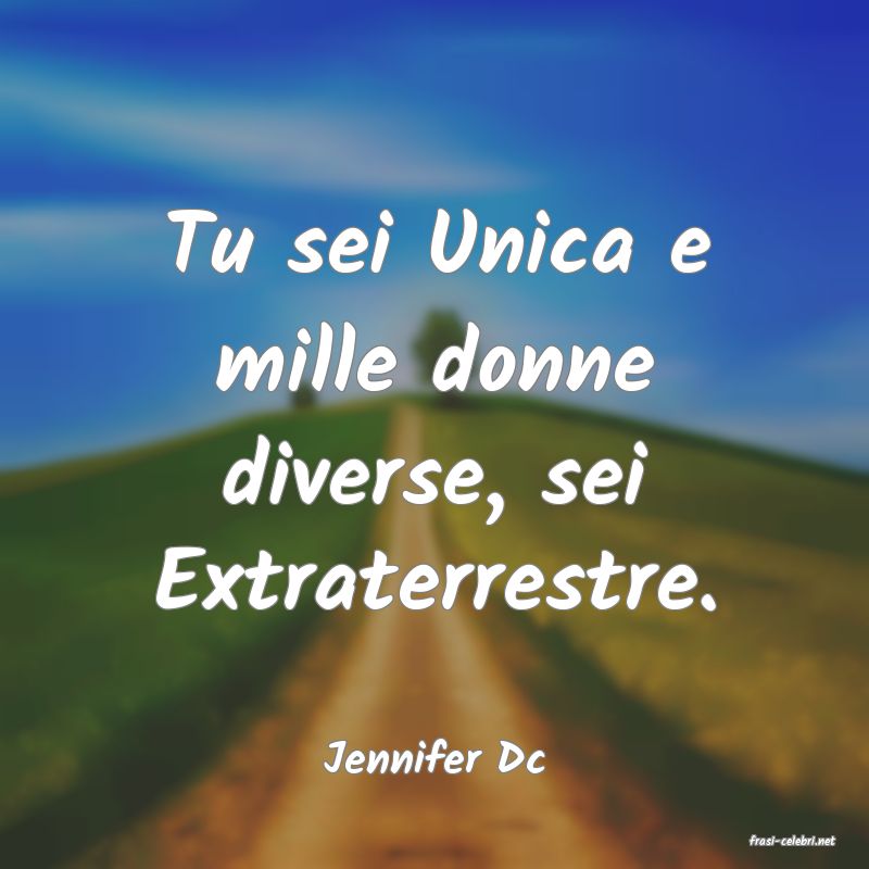 frasi di  Jennifer Dc
