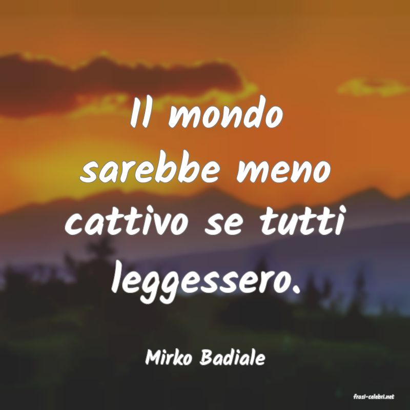 frasi di  Mirko Badiale
