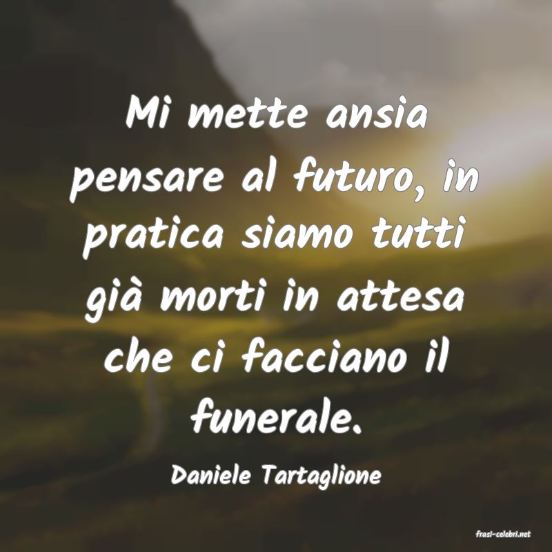 frasi di  Daniele Tartaglione
