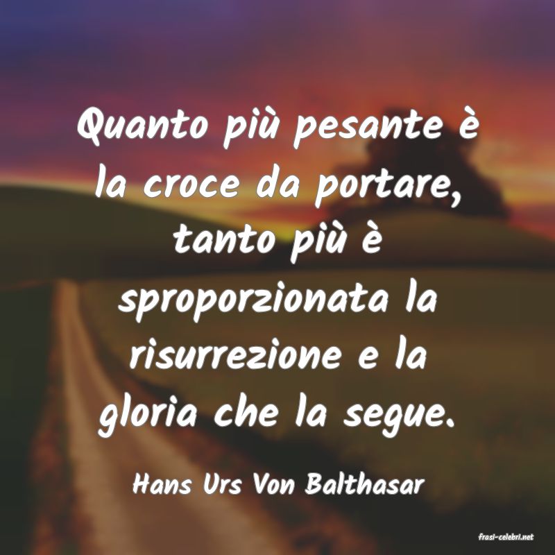 frasi di  Hans Urs Von Balthasar
