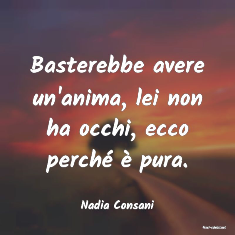 frasi di  Nadia Consani
