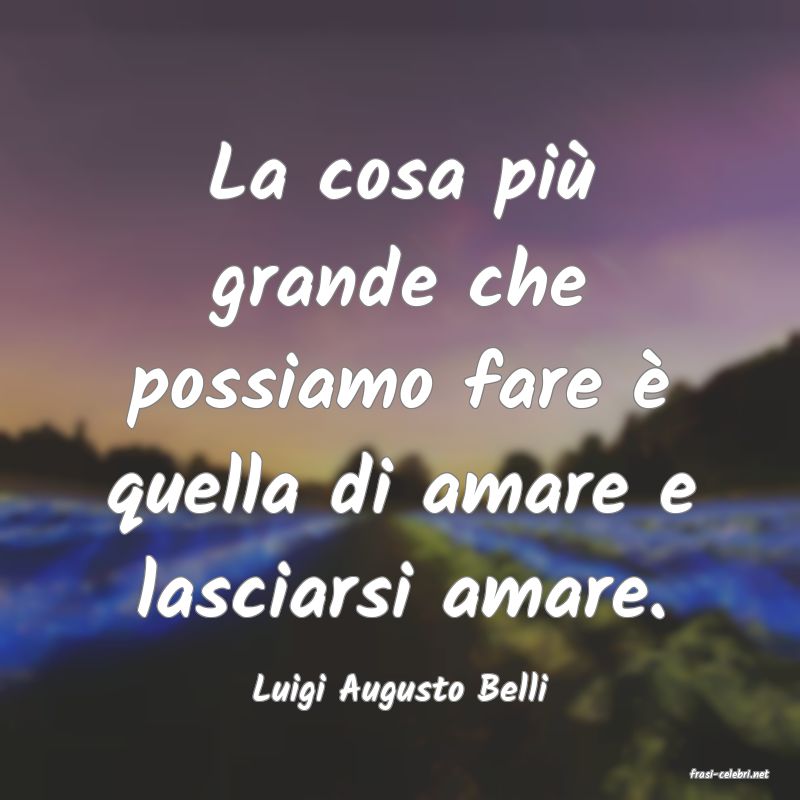 frasi di  Luigi Augusto Belli
