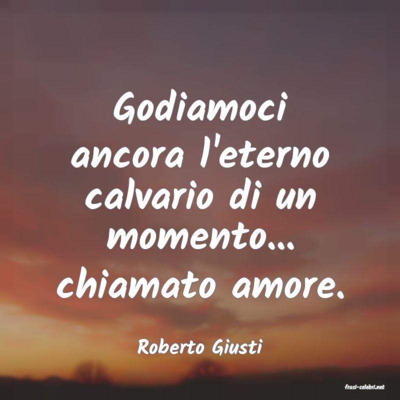 frasi di  Roberto Giusti
