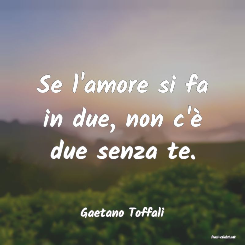 frasi di  Gaetano Toffali
