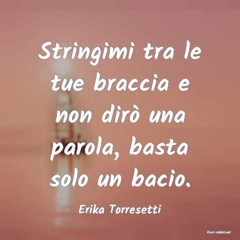 frasi di  Erika Torresetti
