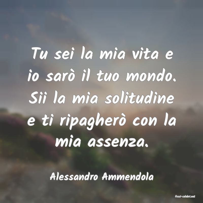 frasi di  Alessandro Ammendola
