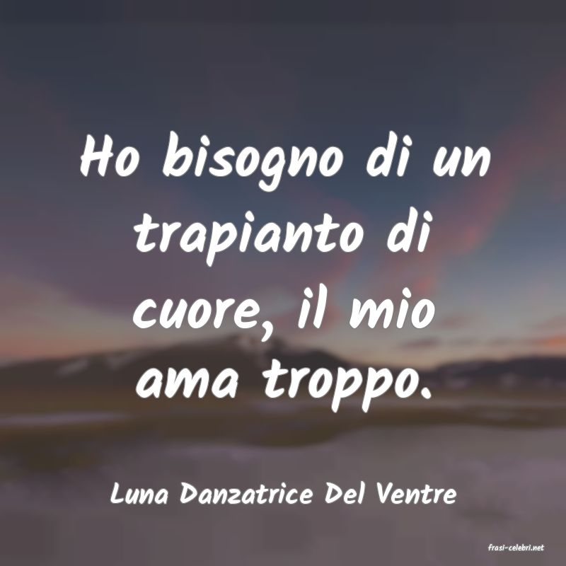 frasi di  Luna Danzatrice Del Ventre
