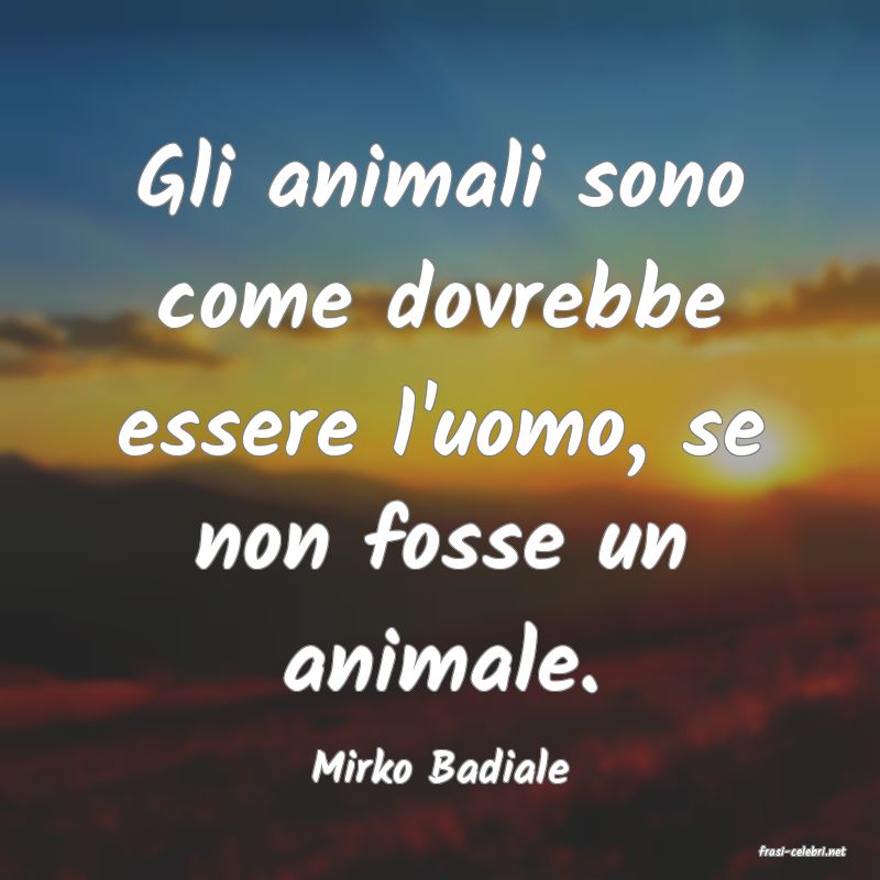 frasi di  Mirko Badiale
