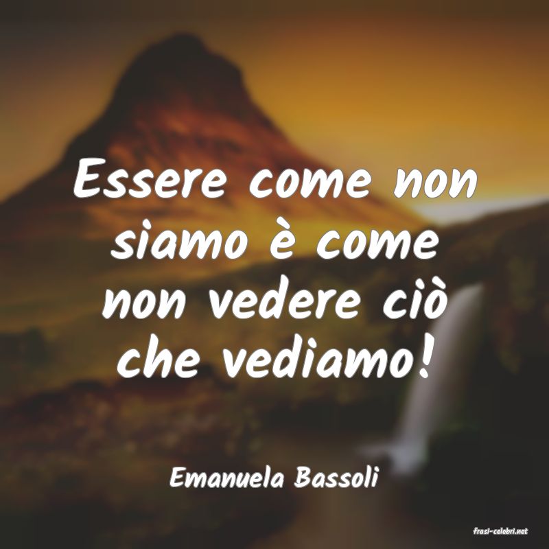 frasi di  Emanuela Bassoli
