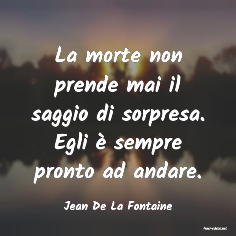 frasi di  Jean De La Fontaine
