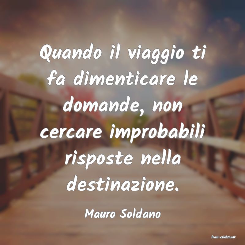 frasi di  Mauro Soldano
