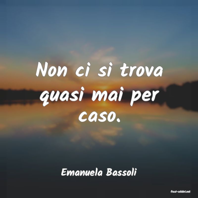 frasi di  Emanuela Bassoli
