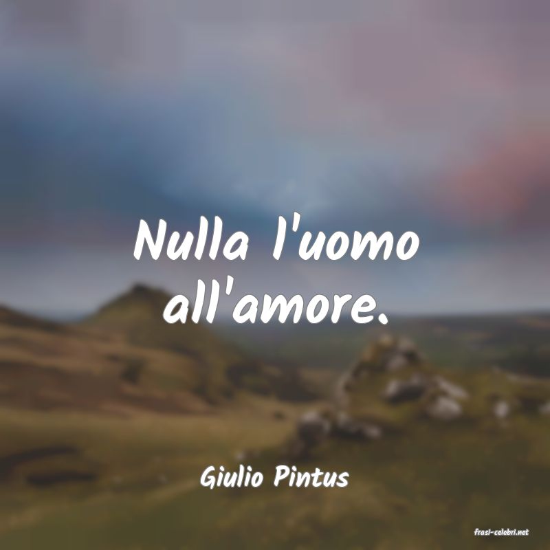 frasi di  Giulio Pintus
