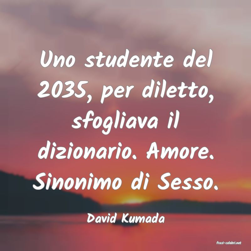 frasi di  David Kumada
