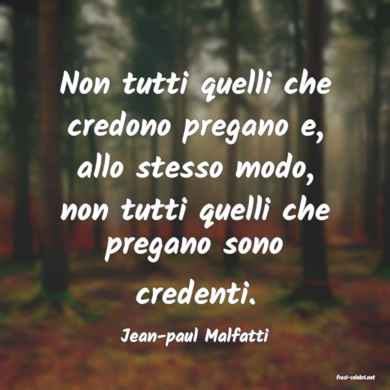 frasi di  Jean-paul Malfatti
