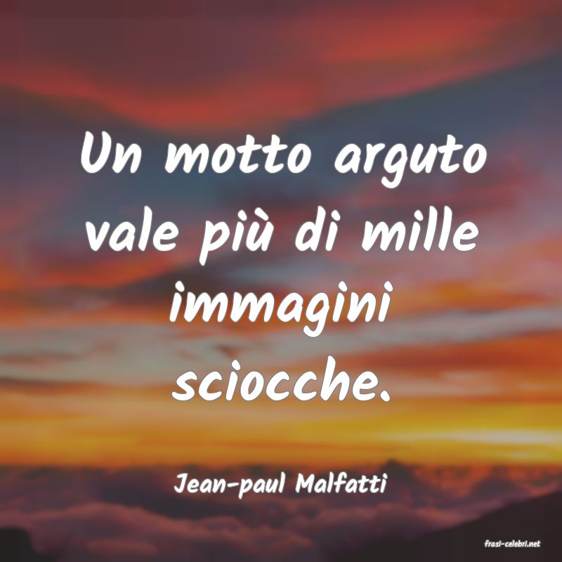 frasi di  Jean-paul Malfatti
