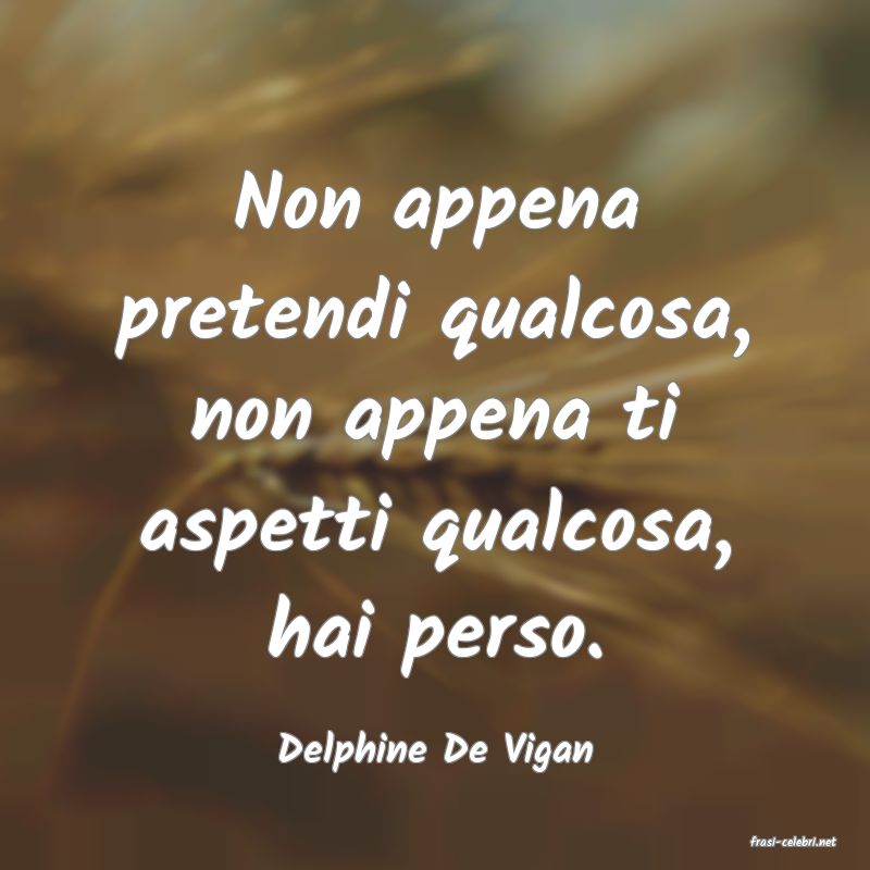 frasi di  Delphine De Vigan
