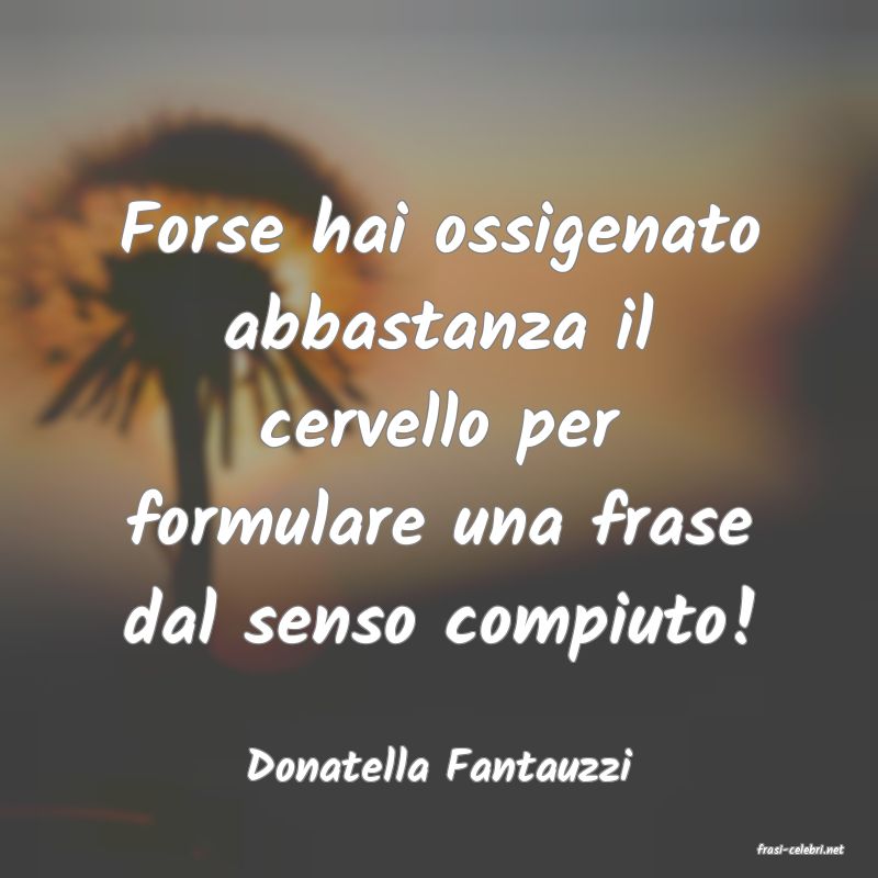 frasi di  Donatella Fantauzzi
