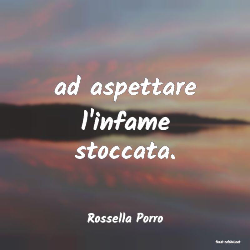 frasi di  Rossella Porro
