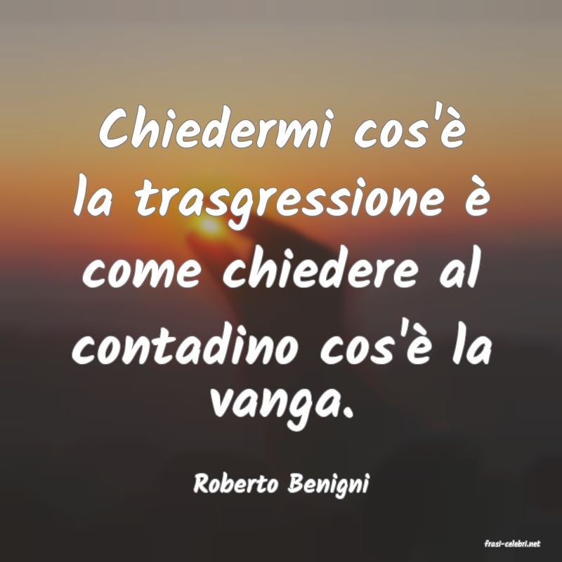 frasi di  Roberto Benigni
