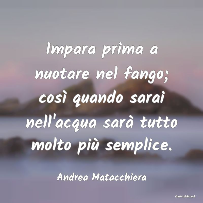 frasi di  Andrea Matacchiera
