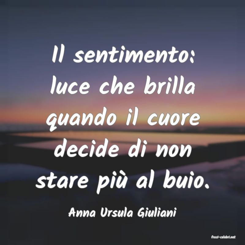 frasi di  Anna Ursula Giuliani
