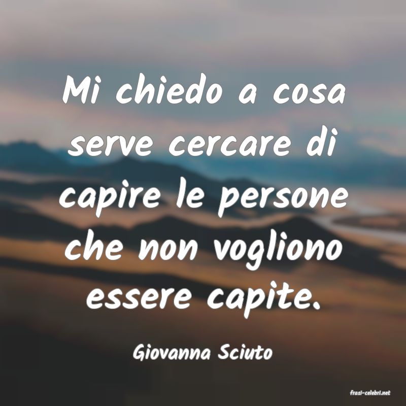 frasi di  Giovanna Sciuto
