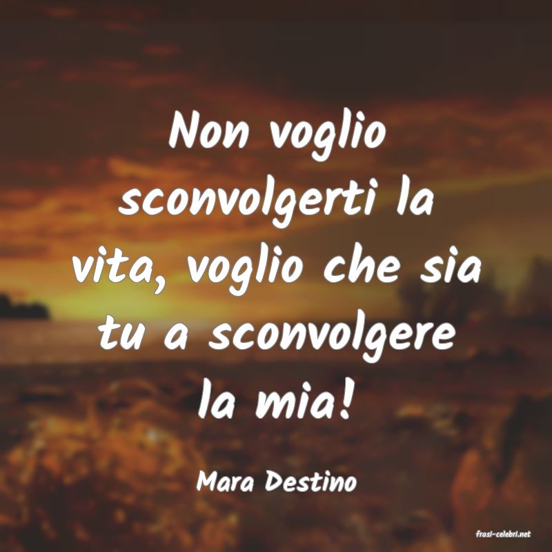 frasi di  Mara Destino
