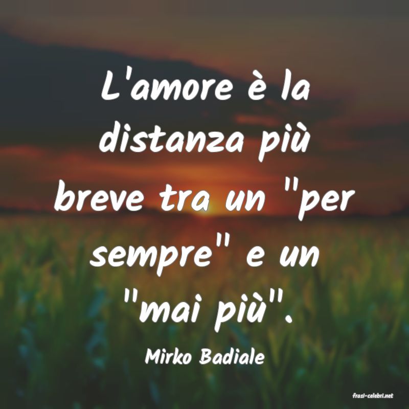 frasi di  Mirko Badiale
