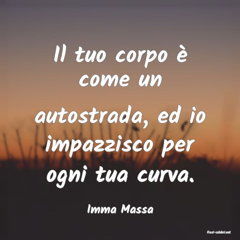 frasi di  Imma Massa
