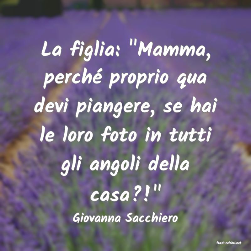 frasi di  Giovanna Sacchiero
