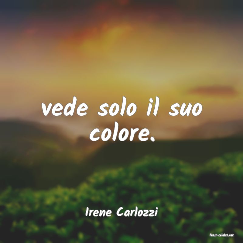 frasi di  Irene Carlozzi
