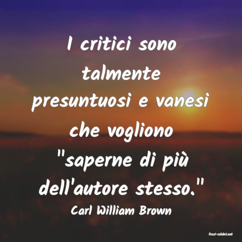 frasi di  Carl William Brown
