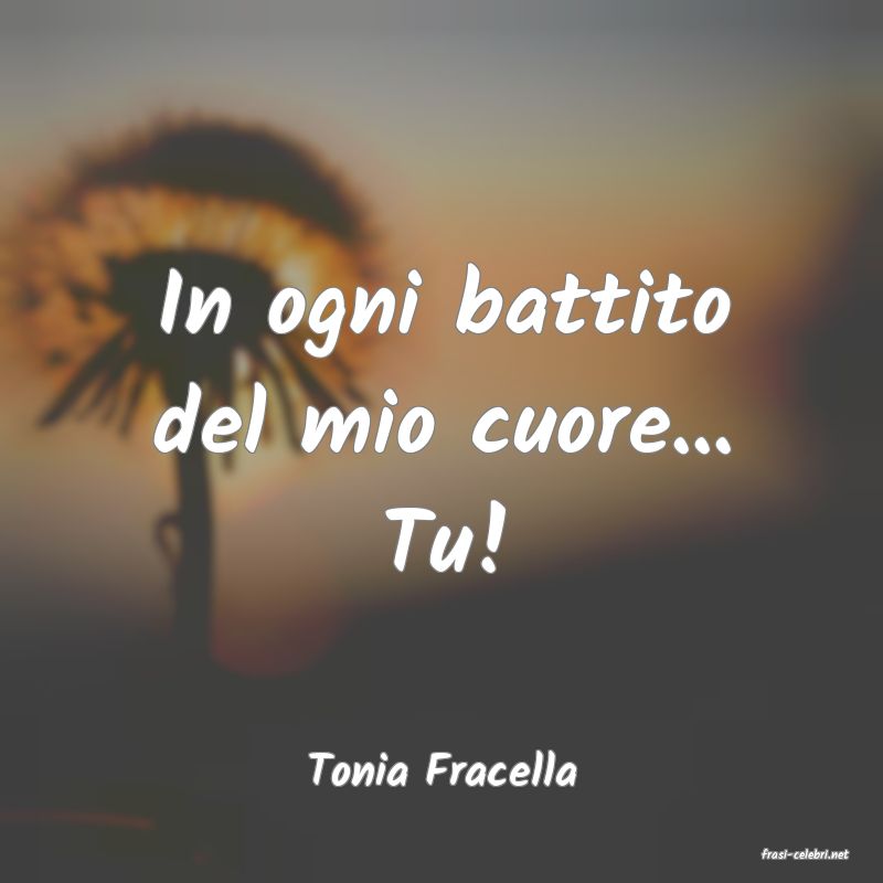 frasi di  Tonia Fracella
