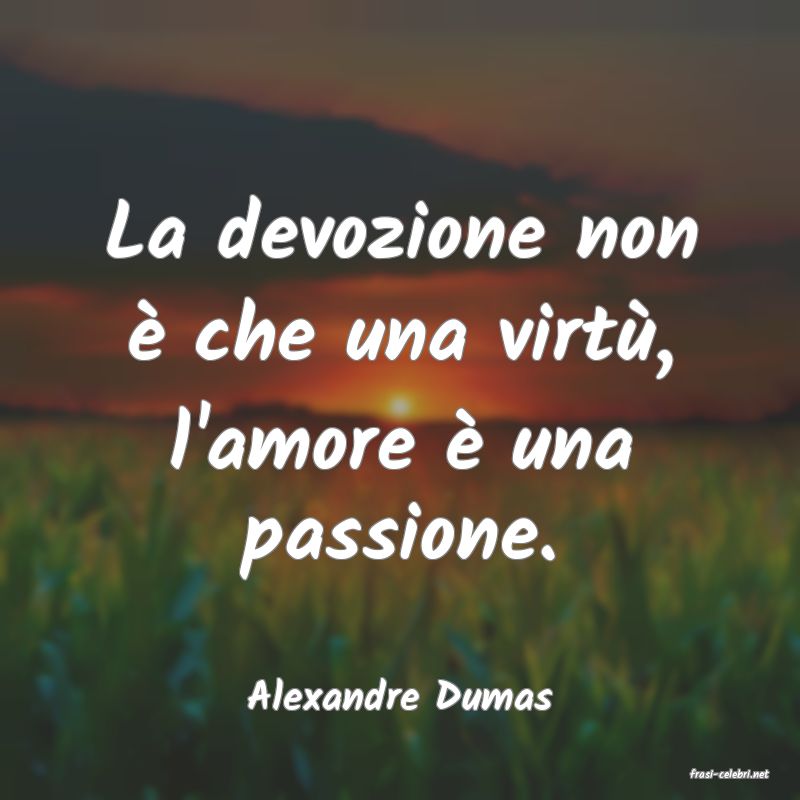 frasi di  Alexandre Dumas
