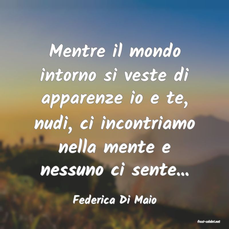 frasi di  Federica Di Maio
