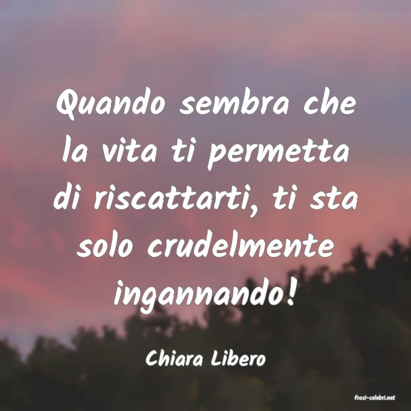 frasi di  Chiara Libero
