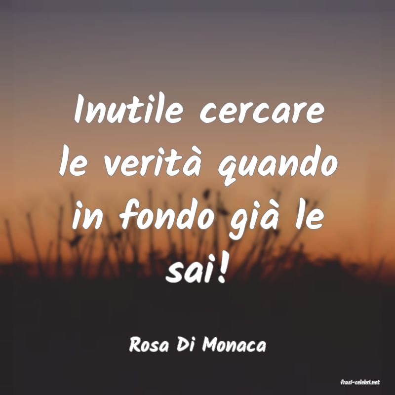 frasi di  Rosa Di Monaca
