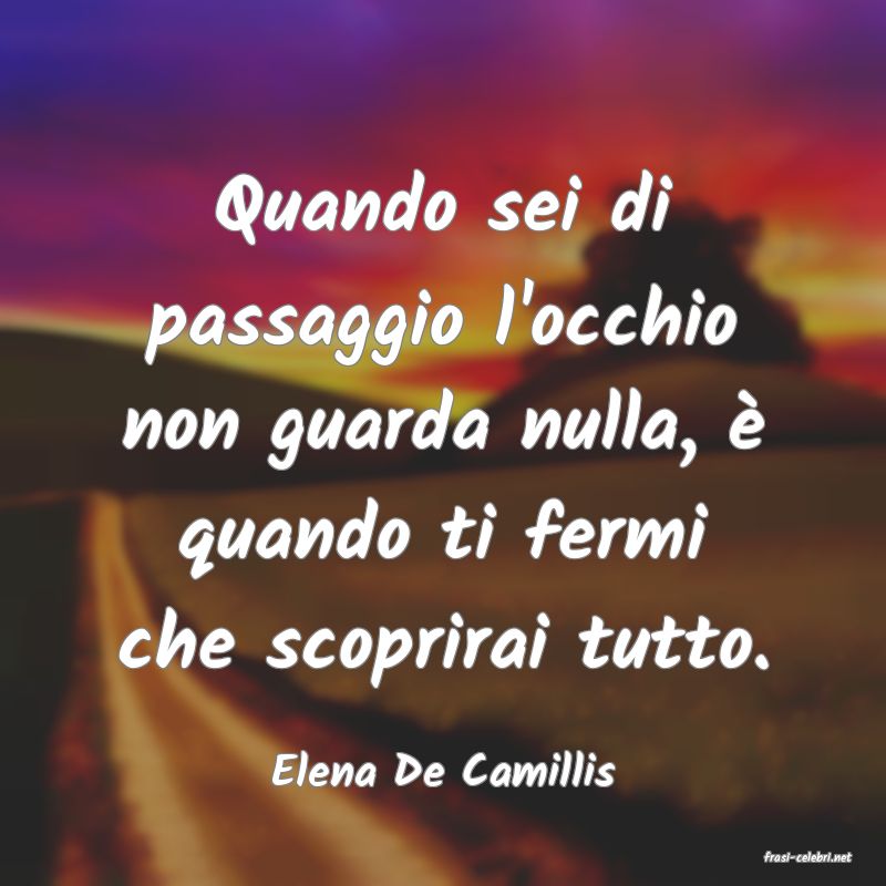 frasi di  Elena De Camillis
