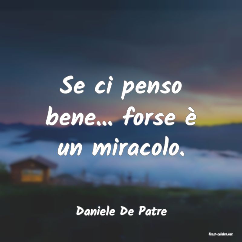 frasi di  Daniele De Patre
