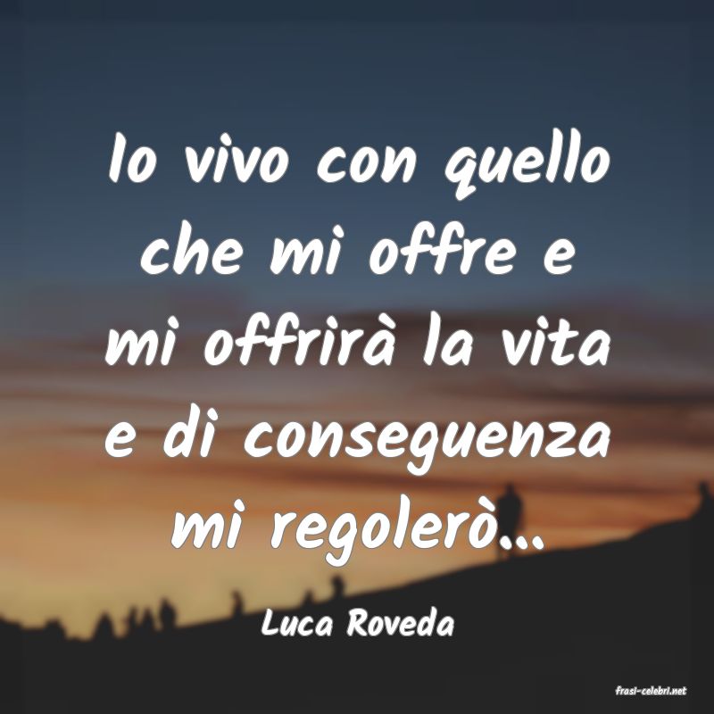 frasi di  Luca Roveda
