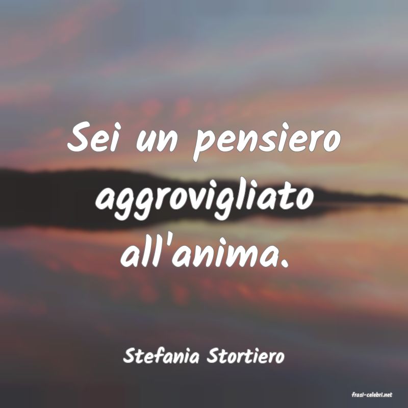 frasi di  Stefania Stortiero
