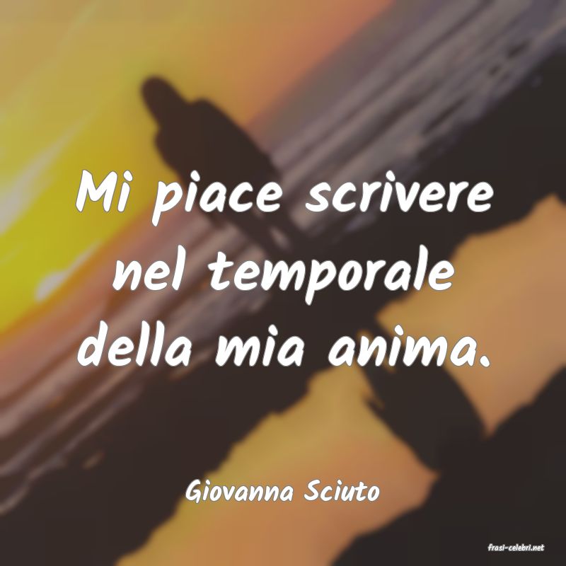 frasi di  Giovanna Sciuto
