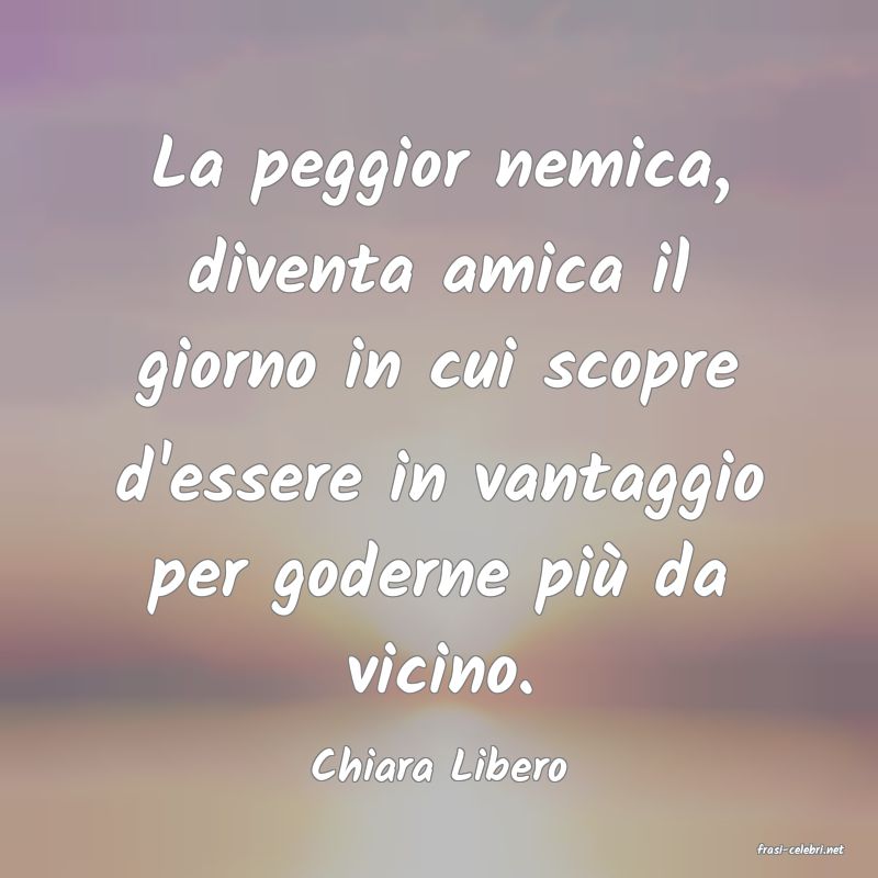 frasi di  Chiara Libero
