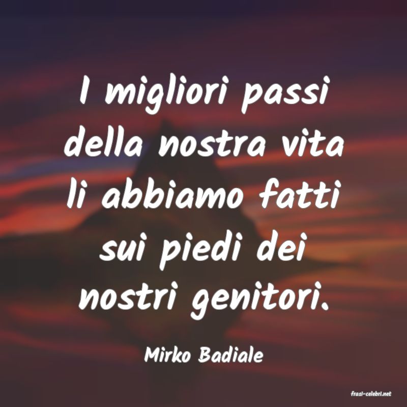 frasi di  Mirko Badiale
