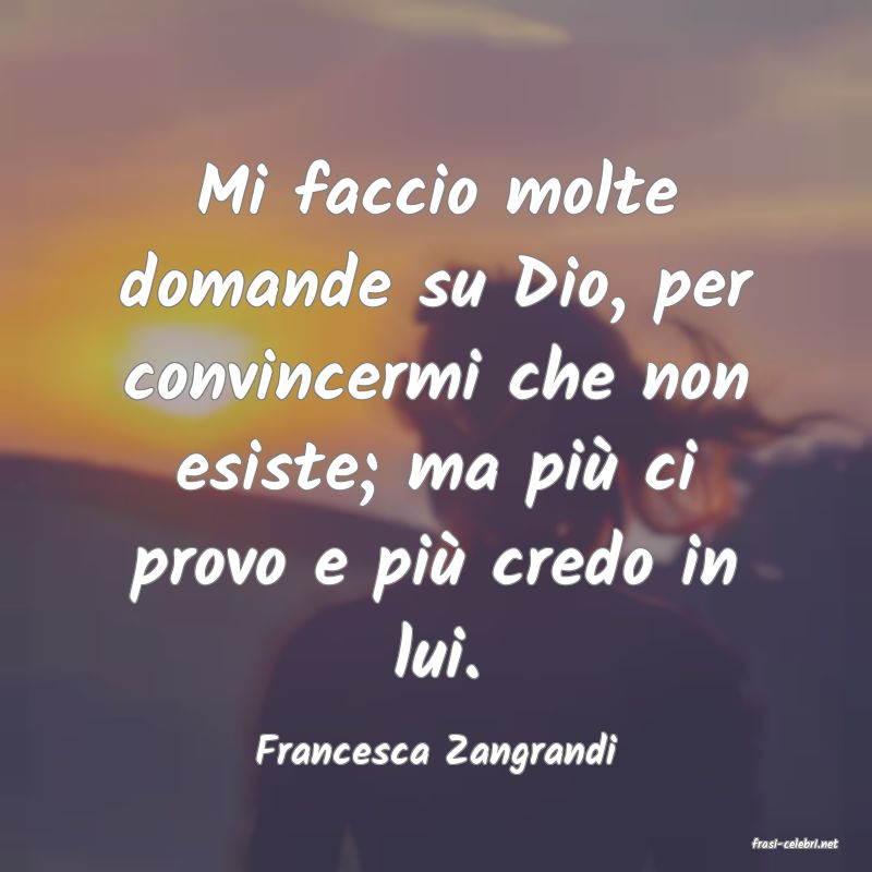 frasi di  Francesca Zangrandi
