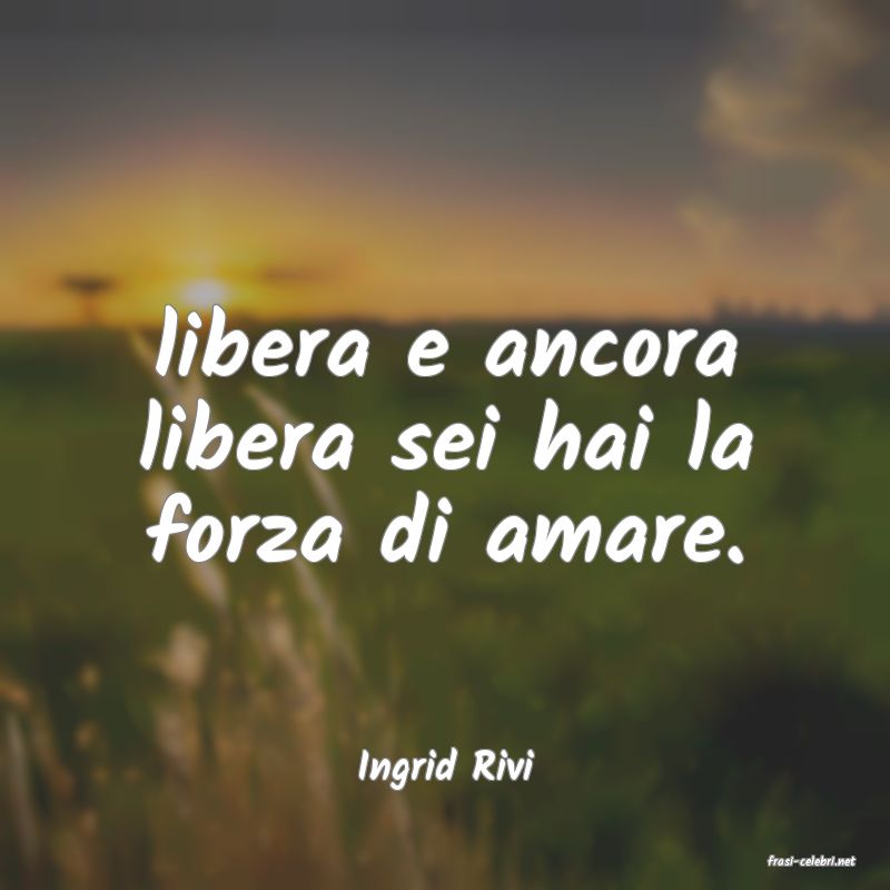 frasi di  Ingrid Rivi
