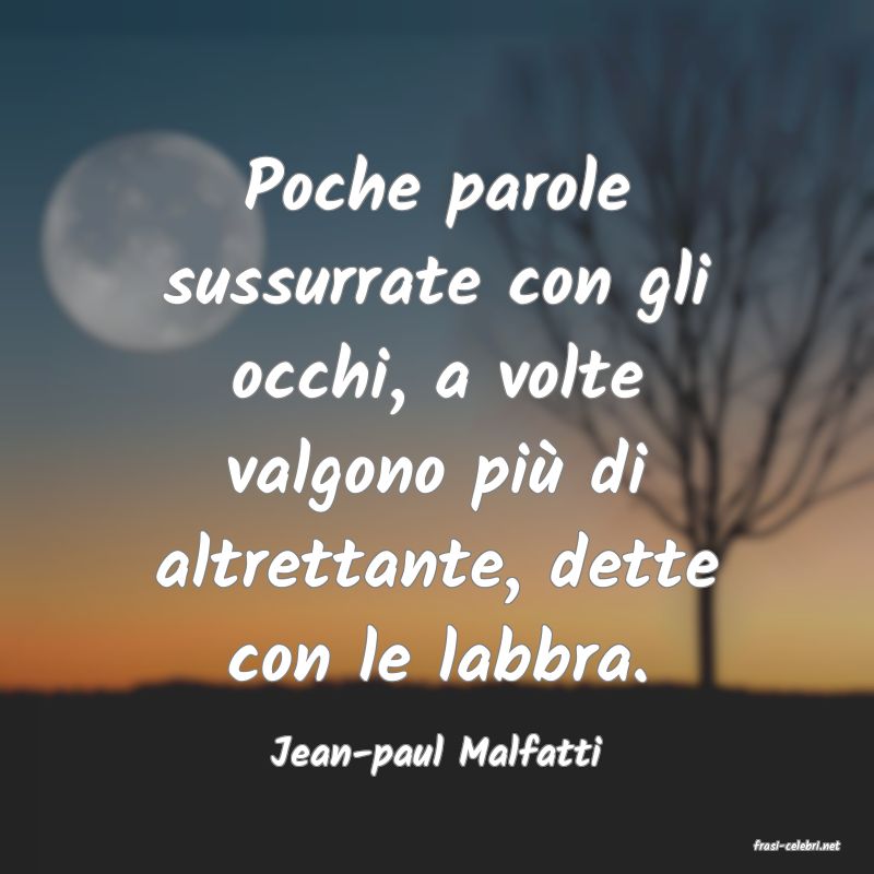 frasi di  Jean-paul Malfatti
