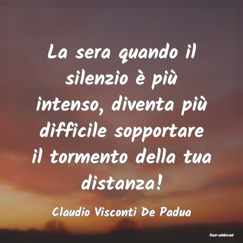 frasi di  Claudio Visconti De Padua
